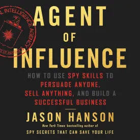 Agent of Influence: How to Use Spy Skills to Persuade Anyone, Sell Anything, and Build a Successful Business Audio CD  Unabridged, June 4, 2019